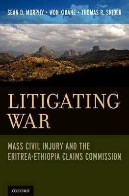 Litigating War - Sean D. Murphy, Won Kidane, Thomas R. Snider