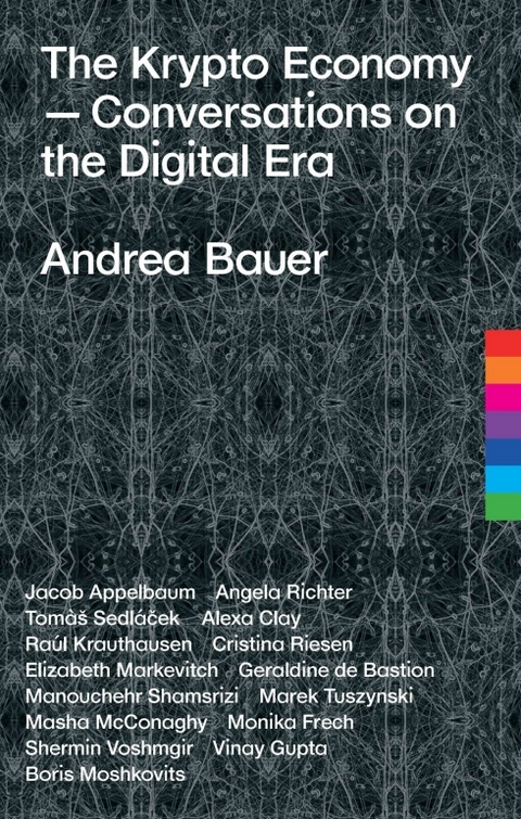 The Krypto Economy - Andrea Bauer, Jacob Appelbaum, Angela Richter, Tomàš Sedláček, Alexa Clay, Raúl Krauthausen, Cristina Riesen, Elizabeth Markevitch, Geraldine de Bastion, Manouchehr Shamsrizi, Marek Tuszynski, Masha McConaghy, Monika Frech, Vinay Gupta, Boris Moshkovits, Shermin Voshmgir