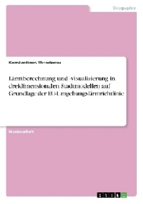 LÃ¤rmberechnung und -visualisierung in dreidimensionalen Stadtmodellen auf Grundlage der EU-UmgebungslÃ¤rmrichtlinie - Konstantinos Theodorou