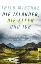 Die Isländer, die Elfen und ich -  Thilo Mischke