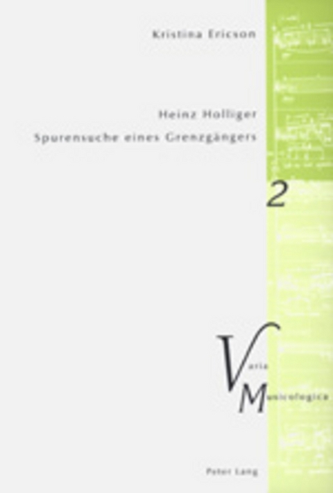 Heinz Holliger – Spurensuche eines Grenzgängers - Kristina Ericson