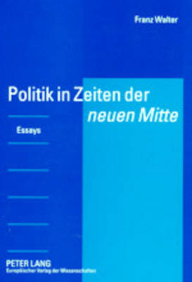 Politik in Zeiten der «neuen Mitte» - Franz Walter