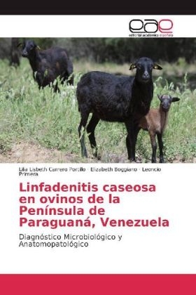 Linfadenitis caseosa en ovinos de la PenÃ­nsula de ParaguanÃ¡, Venezuela - Lilia Lisbeth Carrero Portillo, Elizabeth Boggiano, Leoncio Primera