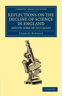 Reflections on the Decline of Science in England, and on Some of its Causes - Charles Babbage