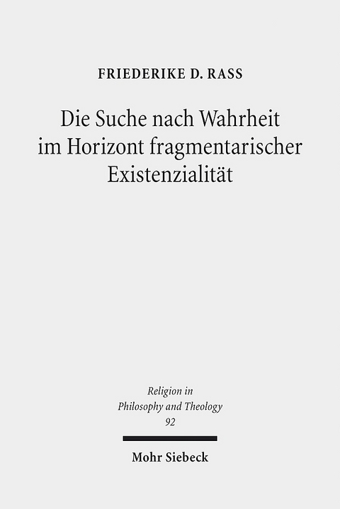 Die Suche nach Wahrheit im Horizont fragmentarischer Existenzialität - Friederike D. Rass