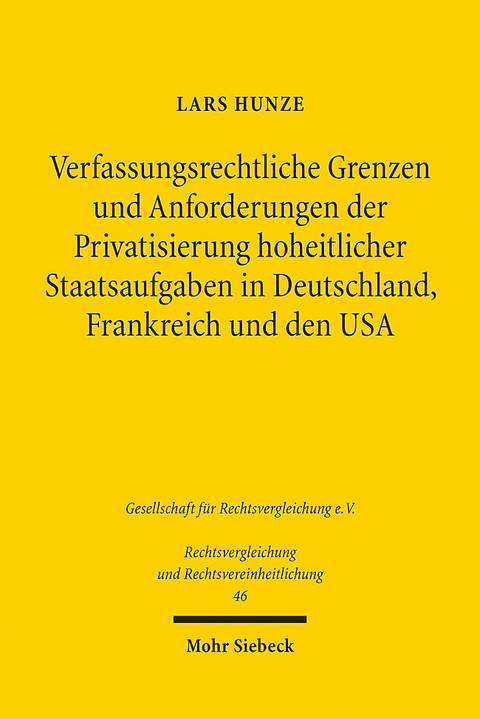 Verfassungsrechtliche Grenzen und Anforderungen der Privatsierung hoheitlicher Staatsaufgaben in Deutschland, Frankreich und den USA - Lars Hunze