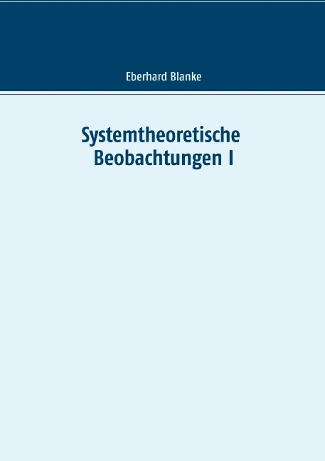 Systemtheoretische Beobachtungen I - Eberhard Blanke