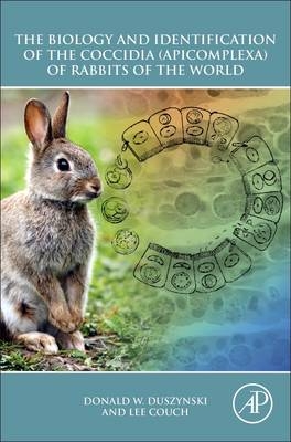 The Biology and Identification of the Coccidia (Apicomplexa) of Rabbits of the World - Donald W. Duszynski, Lee Couch