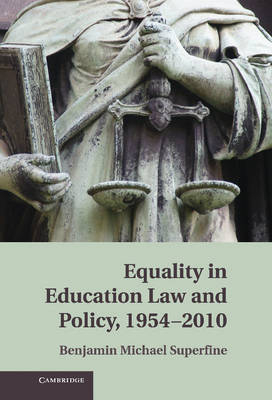 Equality in Education Law and Policy, 1954–2010 - Benjamin M. Superfine