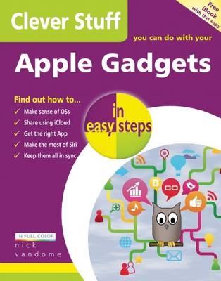 Clever Stuff You Can Do with Your Apple Gadgets in Easy Steps - Nick Vandome