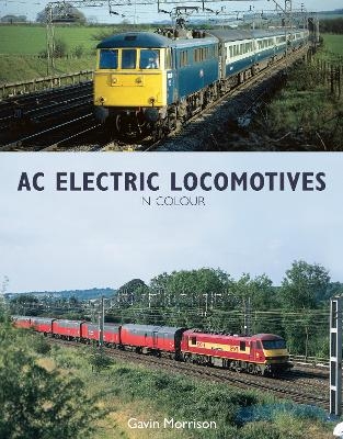 AC Electric Locomotives in Colour - Gavin Morrison