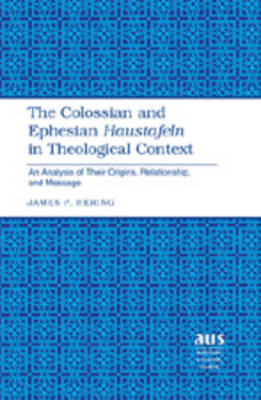 The Colossian and Ephesian Haustafeln in Theological Context - James P. Hering