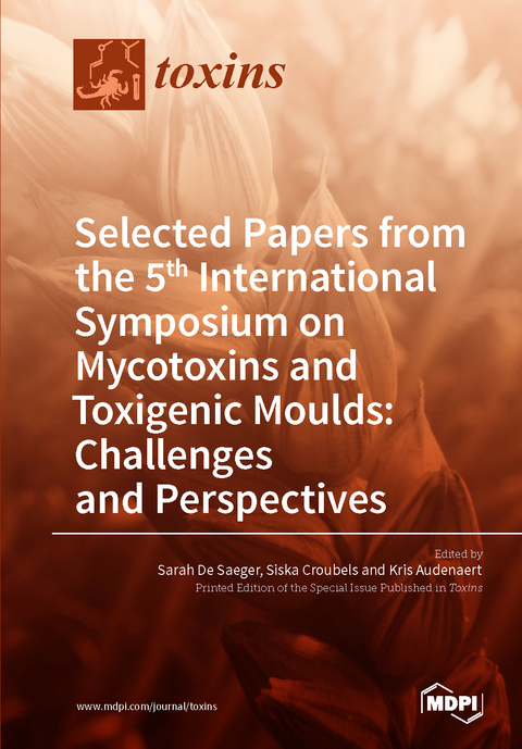 Selected Papers from the 5th International Symposium on Mycotoxins and Toxigenic Moulds: Challenges and Perspectives