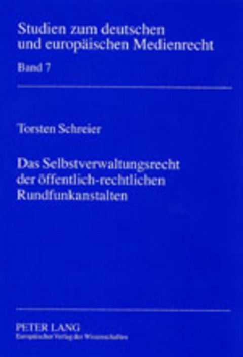 Das Selbstverwaltungsrecht der öffentlich-rechtlichen Rundfunkanstalten - Torsten Schreier