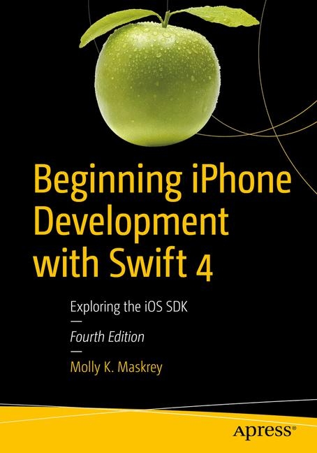 Beginning iPhone Development with Swift 4 - Molly K. Maskrey