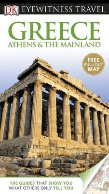 DK Eyewitness Travel Guide: Greece, Athens & the Mainland - Marc Dubin