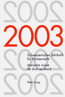 Schweizerisches Jahrbuch für Kirchenrecht. Band 8 (2003)- Annuaire suisse de droit ecclésial. Volume 8 (2003) - 