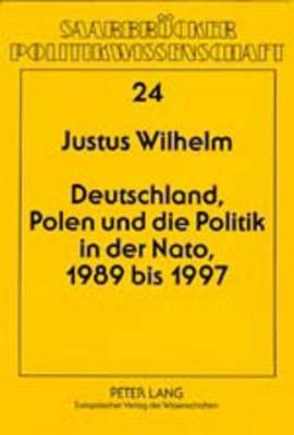 Deutschland, Polen und die Politik in der NATO, 1989 bis 1997 - Justus Wilhelm