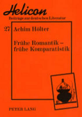 Frühe Romantik – frühe Komparatistik - Achim Hölter