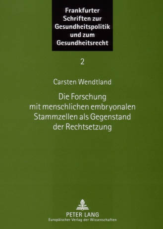 Die Forschung mit menschlichen embryonalen Stammzellen als Gegenstand der Rechtsetzung - Carsten Wendtland