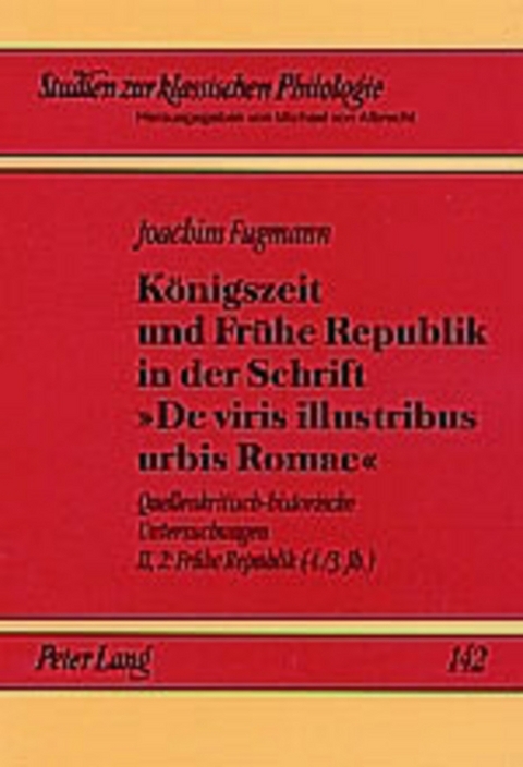 Königszeit und Frühe Republik in der Schrift «De viris illustribus urbis Romae» - Joachim Fugmann