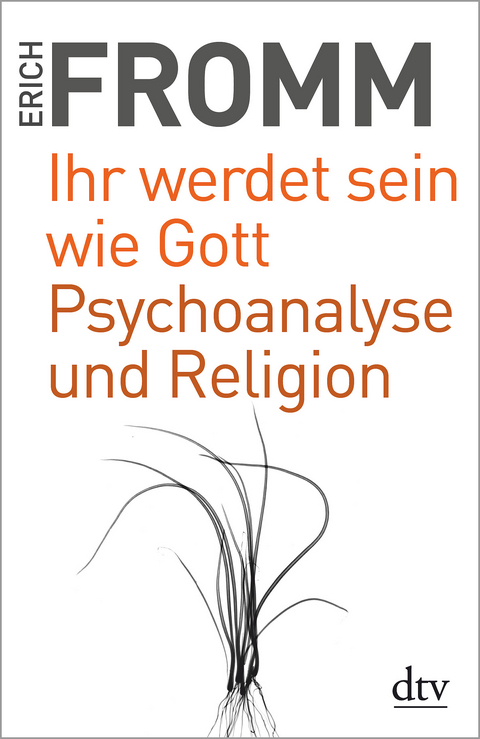 Ihr werdet sein wie Gott Psychoanalyse und Religion - Erich Fromm