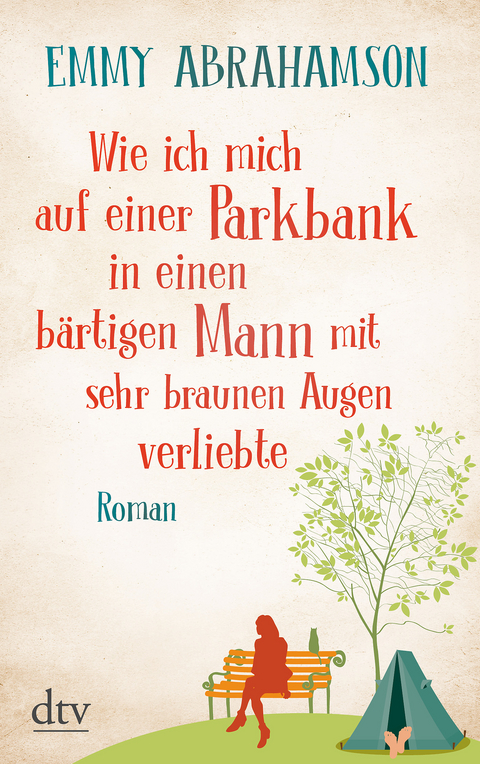 Wie ich mich auf einer Parkbank in einen bärtigen Mann mit sehr braunen Augen verliebte - Emmy Abrahamson