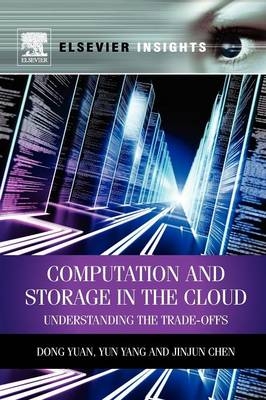 Computation and Storage in the Cloud - Dong Yuan, Yun Yang, Jinjun Chen