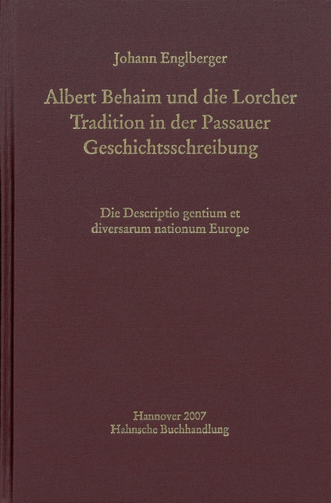 Albert Behaim und die Lorcher Tradition der Passauer Geschichtsschreibung - Johann Englberger