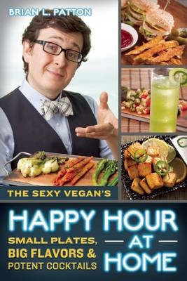 The Sexy Vegan's Happy Hour at Home - Brian L. Patton