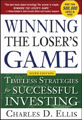 Winning the Loser's Game, 6th edition: Timeless Strategies for Successful Investing - Charles Ellis