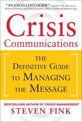 Crisis Communications: The Definitive Guide to Managing the Message - Steven Fink