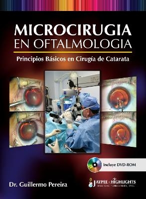 Microcirugía en Oftalmología: Principios Básicos en Cirugía de Catarata - Guillermo Pereira