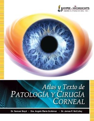 Atlas y Texto de Patología y Cirugía Corneal - Samuel Boyd, Angela Maria Gutierrez, James McCulley