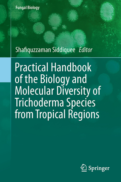 Practical Handbook of the Biology and Molecular Diversity of Trichoderma Species from Tropical Regions - Shafiquzzaman Siddiquee