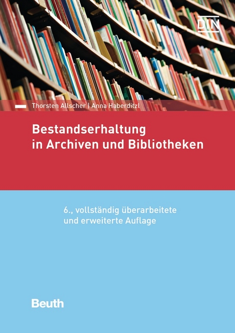 Bestandserhaltung in Archiven und Bibliotheken - Thorsten Allscher, Anna Haberditzl