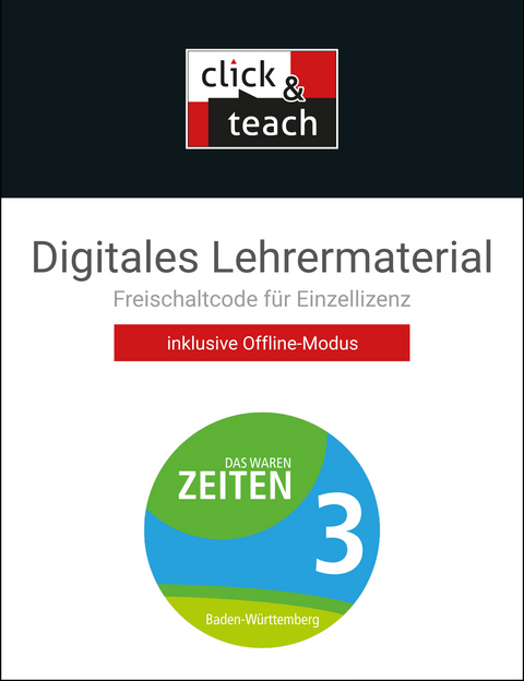 Das waren Zeiten – Neue Ausgabe Baden-Württemberg / Das waren Zeiten BW click & teach 3 Box - Markus Benzinger, Dieter Brückner, Caroline Galm, Kirsten Galm, Frank Harteker, Klaus-Dieter Hein-Mooren, Ursula Hepp, Volker Herrmann, Julian Kümmerle, Dagmar Setz, Regine Winkle, Franziska Zach