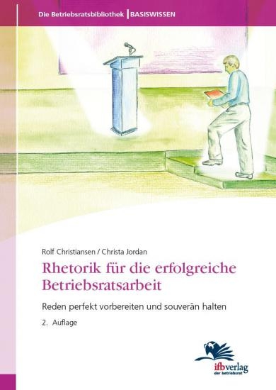 Rhetorik für die erfolgreiche Betriebsratsarbeit - Rolf Christiansen, Christa Jordan