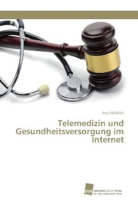 Telemedizin und Gesundheitsversorgung im Internet - Ines Friedrich