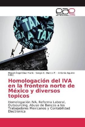 HomologaciÃ³n del IVA en la frontera norte de MÃ©xico y diversos topicos - Miguel Angel DÃ­az MarÃ­n, Sergio E. Blanco P., Antonio Aguirre Hdez.