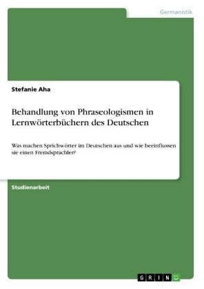 Behandlung von Phraseologismen in LernwÃ¶rterbÃ¼chern des Deutschen - Stefanie Aha