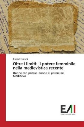 Oltre i limiti: il potere femminile nella medievistica recente - Giulia Cesarani