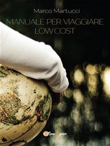 Manuale per viaggiare low cost - Marco Martucci