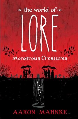 The World of Lore: Monstrous Creatures - Aaron Mahnke