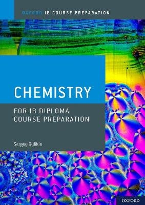 Oxford IB Course Preparation: Oxford IB Diploma Programme: IB Course Preparation Chemistry Student Book - Sergey Bylikin