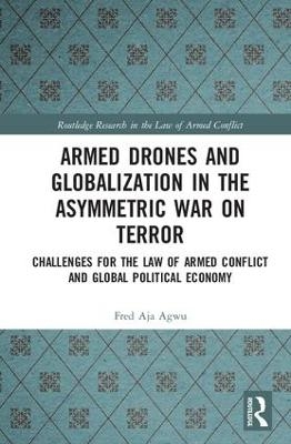 Armed Drones and Globalization in the Asymmetric War on Terror - Fred Aja Agwu