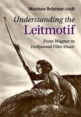 Understanding the Leitmotif - Matthew Bribitzer-Stull