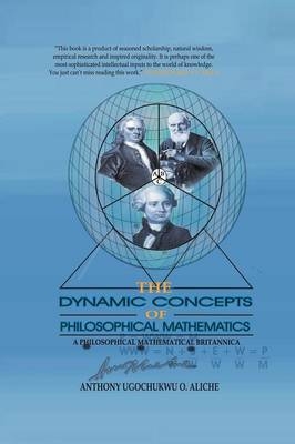 The Dynamic Concepts of Philosophical Mathematics - Anthony Ugochukwu O Aliche