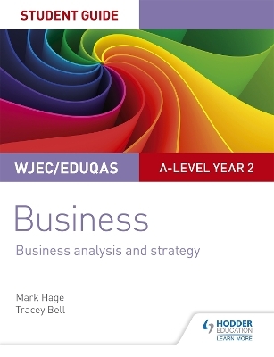 WJEC/Eduqas A-level Year 2 Business Student Guide 3: Business Analysis and Strategy - Mark Hage, Tracey Bell