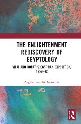 The Enlightenment Rediscovery of Egyptology - Angela Scattolin Morecroft